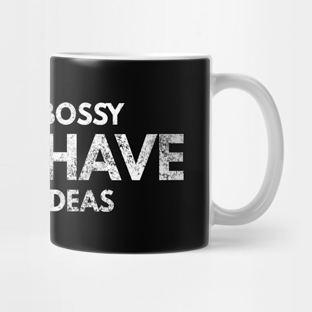 I'm Not Bossy I Just Have Better Ideas - Funny Sayings by Textee Store